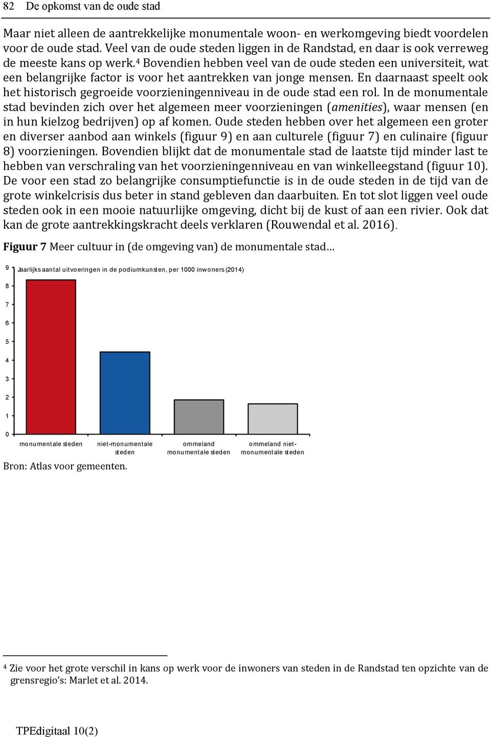 4 Bovendien hebben veel van de oude steden een universiteit, wat een belangrijke factor is voor het aantrekken van jonge mensen.