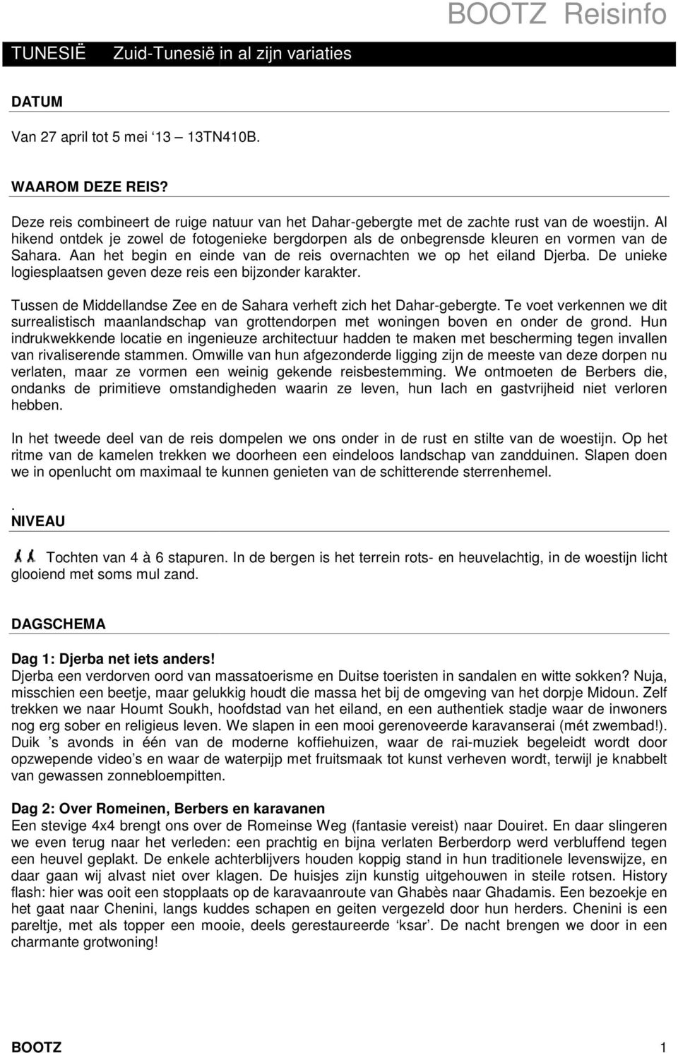 Aan het begin en einde van de reis overnachten we op het eiland Djerba. De unieke logiesplaatsen geven deze reis een bijzonder karakter.