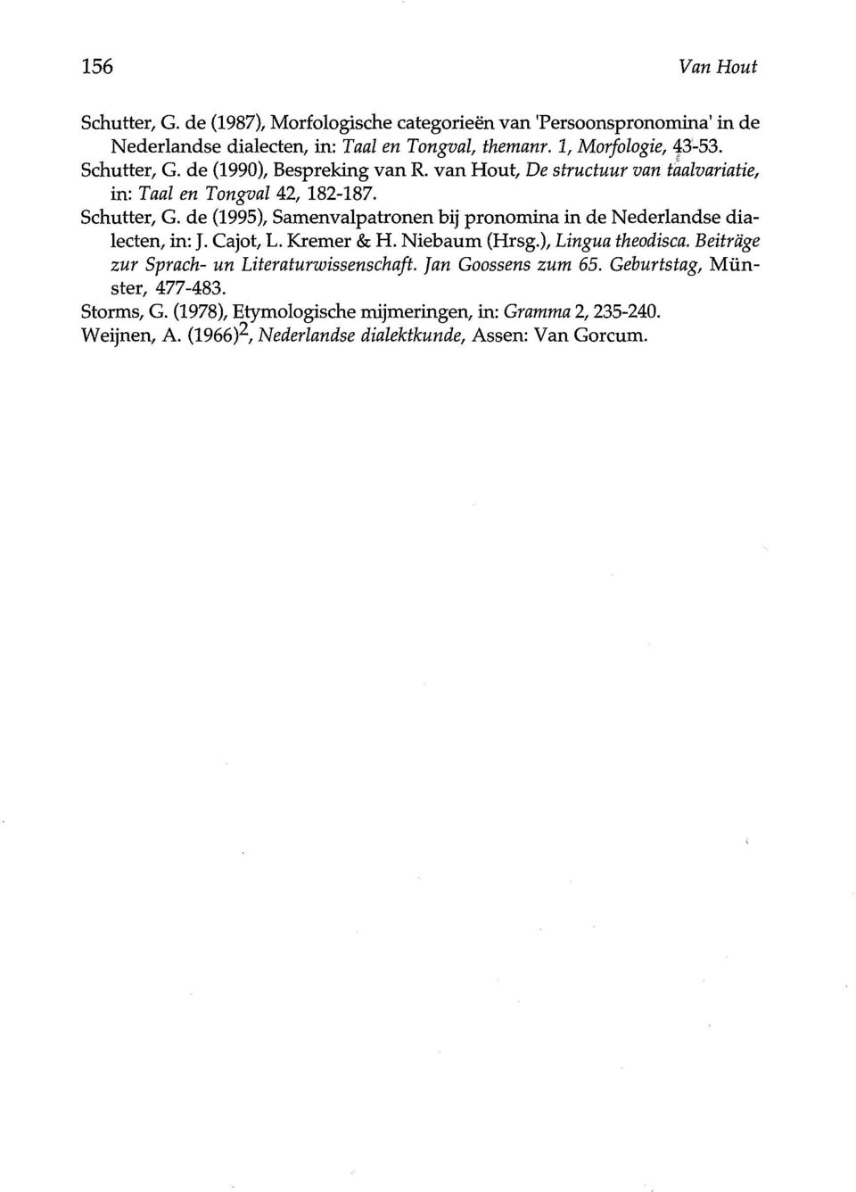 Cajot, L. Kremer & H. Niebaum (Hrsg.), Lingua theodisca. Beiträge zur Sprach- un Literaturwissenschaft. Jan Goossens zum 65. Geburtstag, Münster, 477-483. Storms, G.