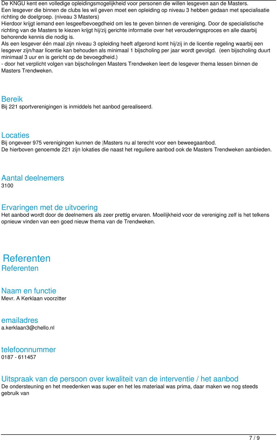 (niveau 3 Masters) Hierdoor krijgt iemand een lesgeefbevoegdheid om les te geven binnen de vereniging.