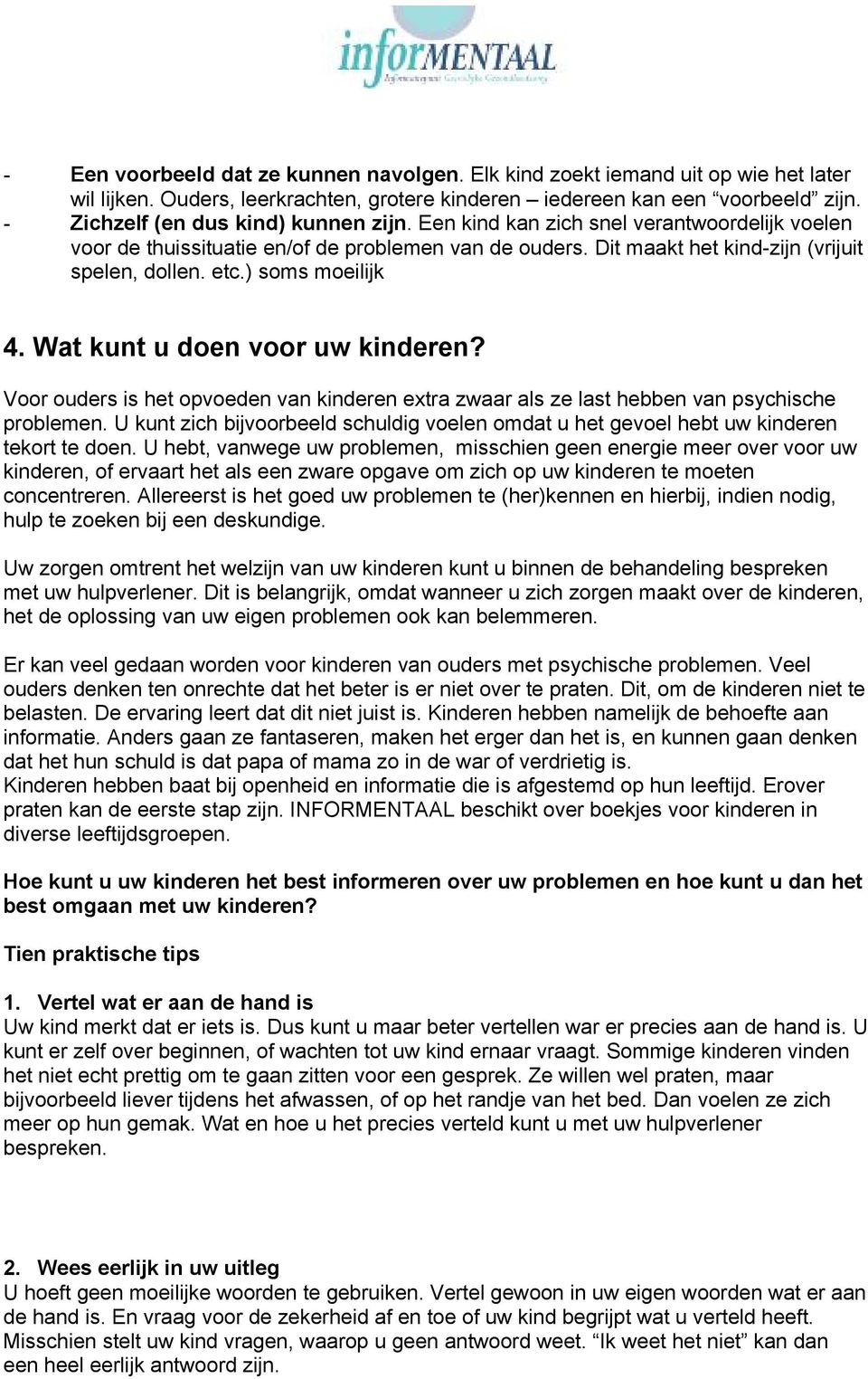 ) soms moeilijk 4. Wat kunt u doen voor uw kinderen? Voor ouders is het opvoeden van kinderen extra zwaar als ze last hebben van psychische problemen.