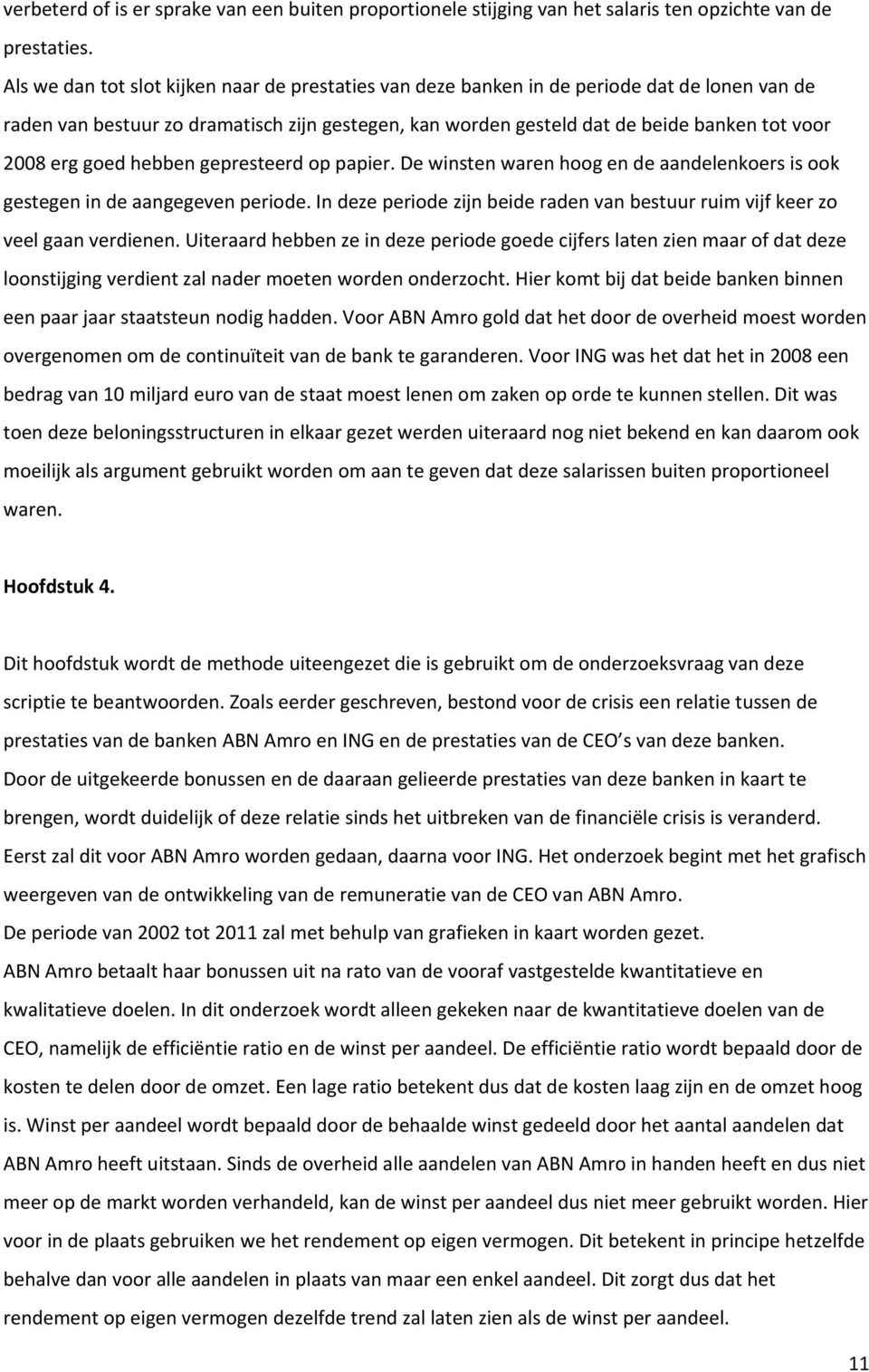 goed hebben gepresteerd op papier. De winsten waren hoog en de aandelenkoers is ook gestegen in de aangegeven periode.