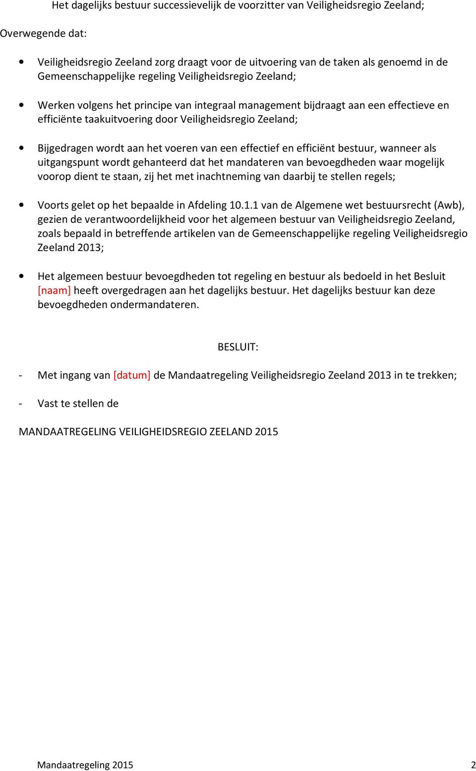 Bijgedragen wordt aan het voeren van een effectief en efficiënt bestuur, wanneer als uitgangspunt wordt gehanteerd dat het mandateren van bevoegdheden waar mogelijk voorop dient te staan, zij het met