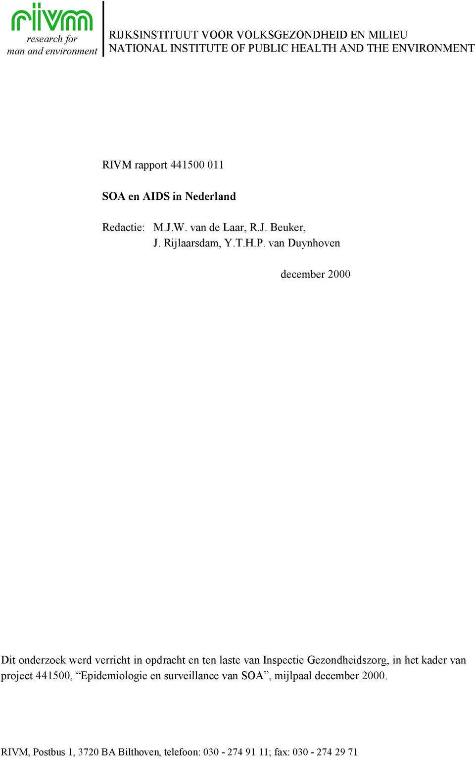 van Duynhoven december 2000 Dit onderzoek werd verricht in opdracht en ten laste van Inspectie Gezondheidszorg, in het kader van