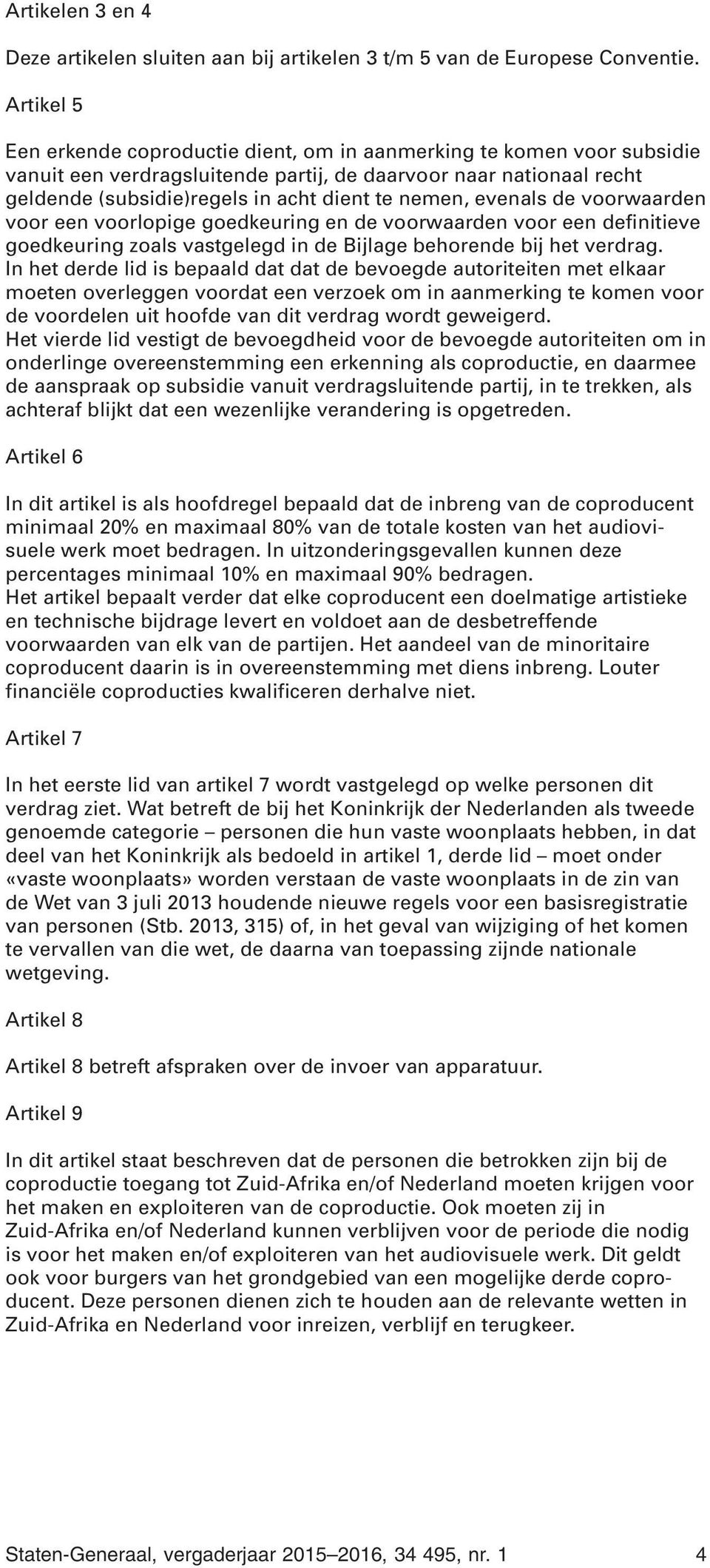 evenals de voorwaarden voor een voorlopige goedkeuring en de voorwaarden voor een definitieve goedkeuring zoals vastgelegd in de Bijlage behorende bij het verdrag.