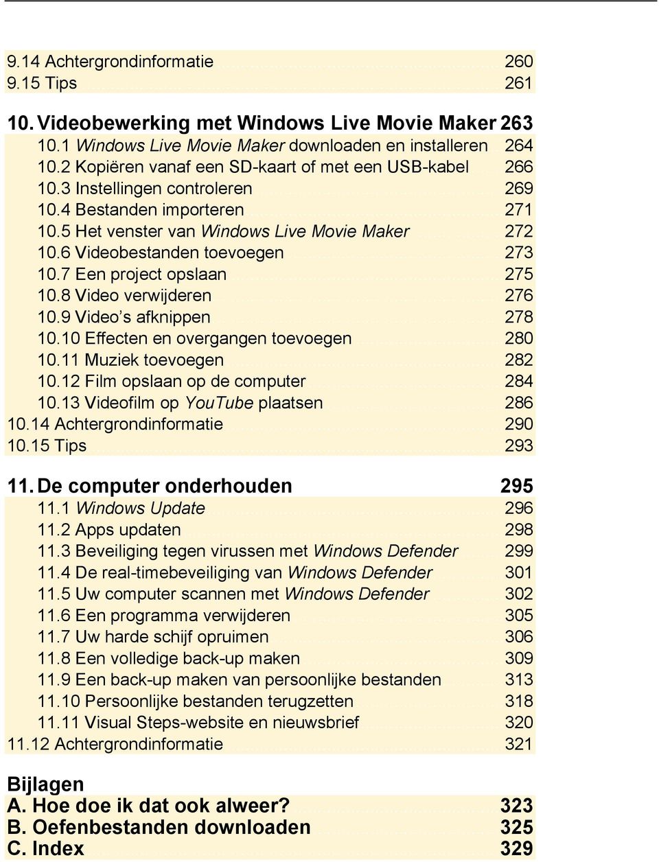 6 Videobestanden toevoegen... 273 10.7 Een project opslaan... 275 10.8 Video verwijderen... 276 10.9 Video s afknippen... 278 10.10 Effecten en overgangen toevoegen... 280 10.11 Muziek toevoegen.