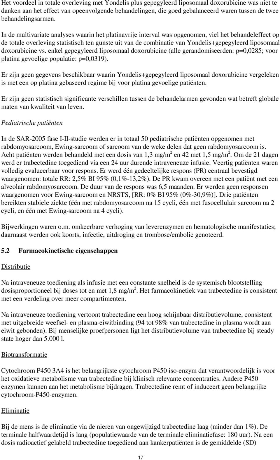 In de multivariate analyses waarin het platinavrije interval was opgenomen, viel het behandeleffect op de totale overleving statistisch ten gunste uit van de combinatie van Yondelis+gepegyleerd