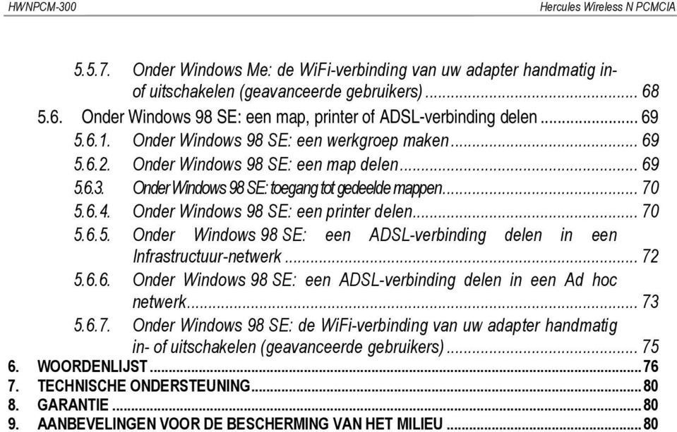 n d e r W i 9 8S n d E o : w s t o e g a n g t o t... g e d e e l d e m a p p e n 70 5.6.4. Onder Windows 98 SE: een printer delen... 70 5.6.5. Onder Windows 98 SE: een ADSL-verbinding delen in een Infrastructuur-netwerk.