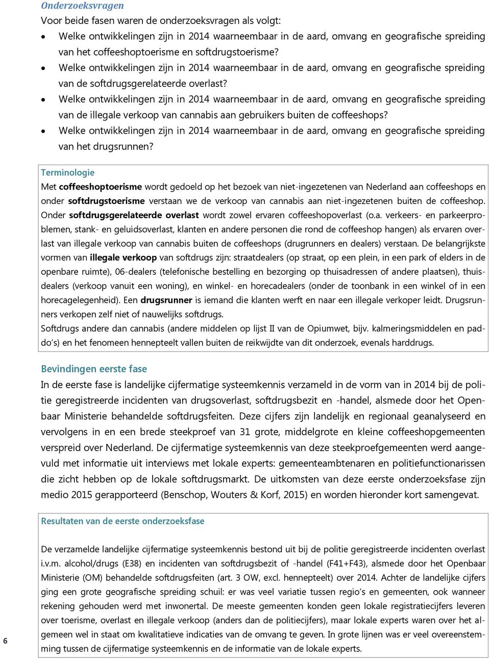 Welke ontwikkelingen zijn in 2014 waarneembaar in de aard, omvang en geografische spreiding van de illegale verkoop van cannabis aan gebruikers buiten de coffeeshops?