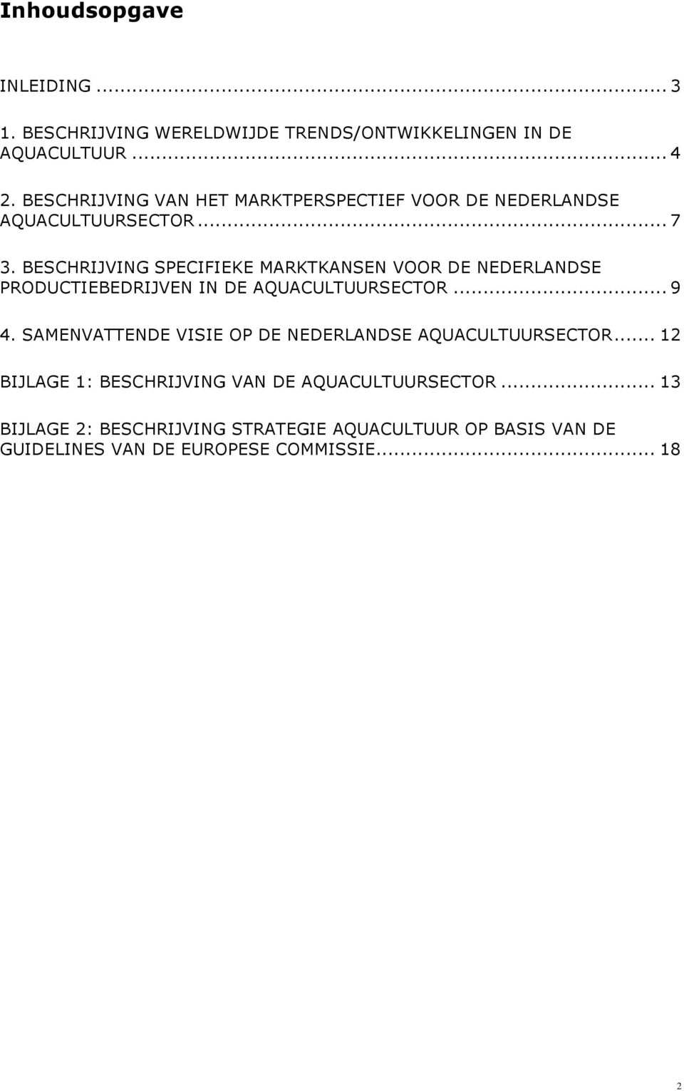 BESCHRIJVING SPECIFIEKE MARKTKANSEN VOOR DE NEDERLANDSE PRODUCTIEBEDRIJVEN IN DE AQUACULTUURSECTOR... 9 4.