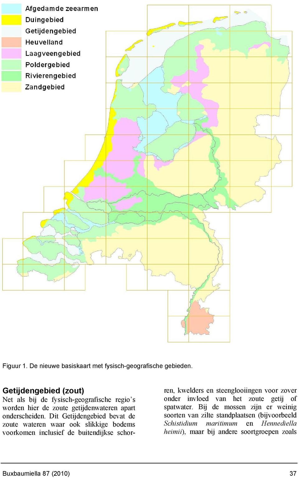 Dit Getijdengebied bevat de zoute wateren waar ook slikkige bodems voorkomen inclusief de buitendijkse schorren, kwelders en steenglooiingen