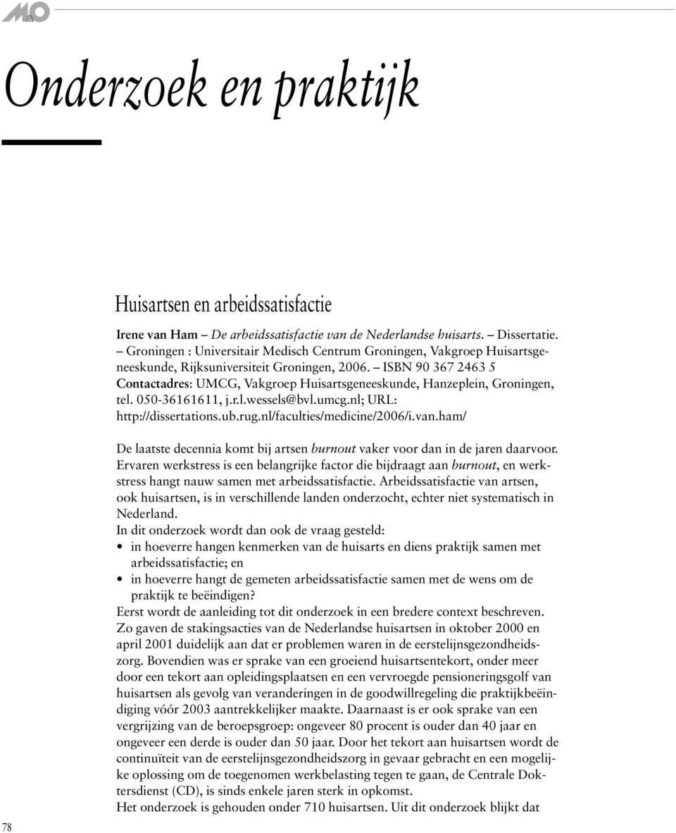 ISBN 90 367 2463 5 Contactadres: UMCG, Vakgroep Huisartsgeneeskunde, Hanzeplein, Groningen, tel. 050-36161611, j.r.l.wessels@bvl.umcg.nl; URL: http://dissertations.ub.rug.nl/faculties/medicine/2006/i.