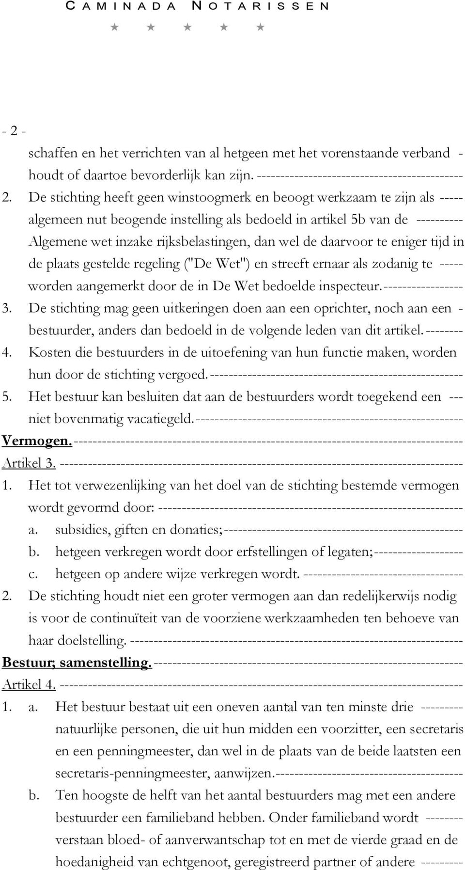 daarvoor te eniger tijd in de plaats gestelde regeling ("De Wet") en streeft ernaar als zodanig te ----- worden aangemerkt door de in De Wet bedoelde inspecteur. ----------------- 3.