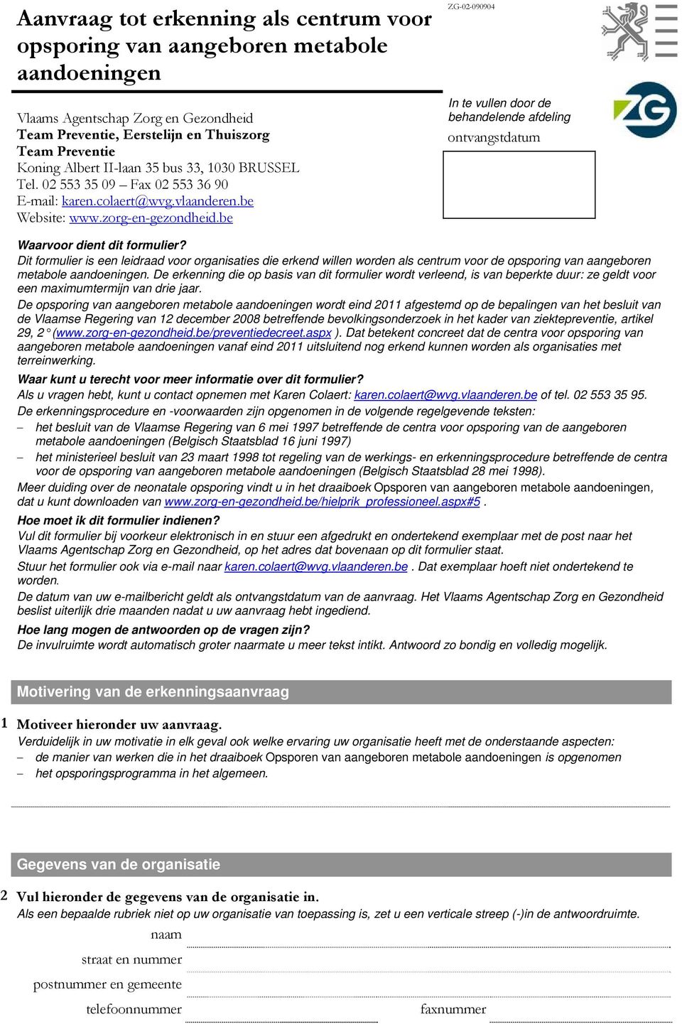 be ZG-02-090904 In te vullen door de behandelende afdeling ontvangstdatum Waarvoor dient dit formulier?