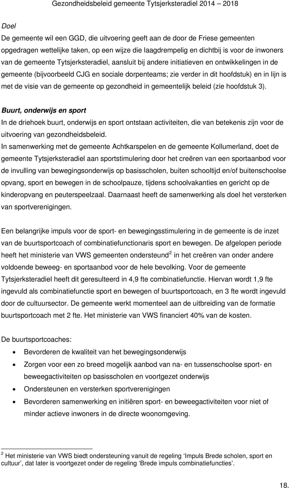 op gezondheid in gemeentelijk beleid (zie hoofdstuk 3).