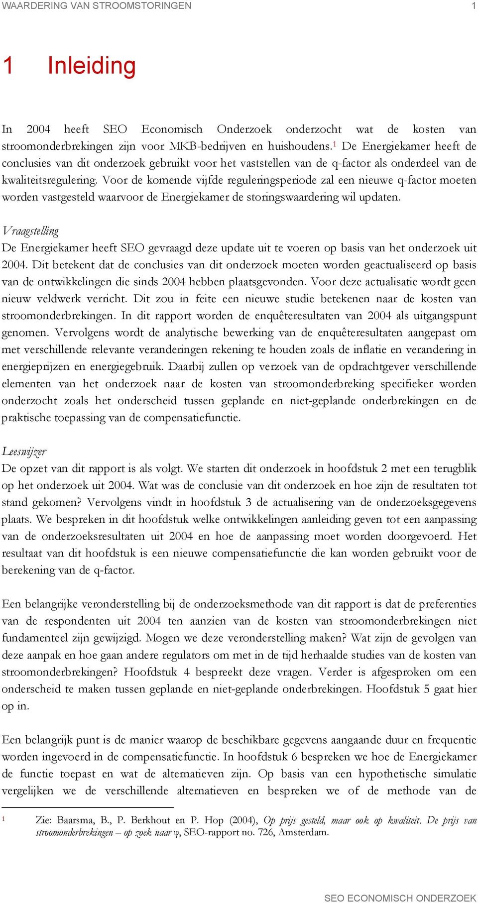 Voor de komende vijfde reguleringsperiode zal een nieuwe q-factor moeten worden vastgesteld waarvoor de Energiekamer de storingswaardering wil updaten.