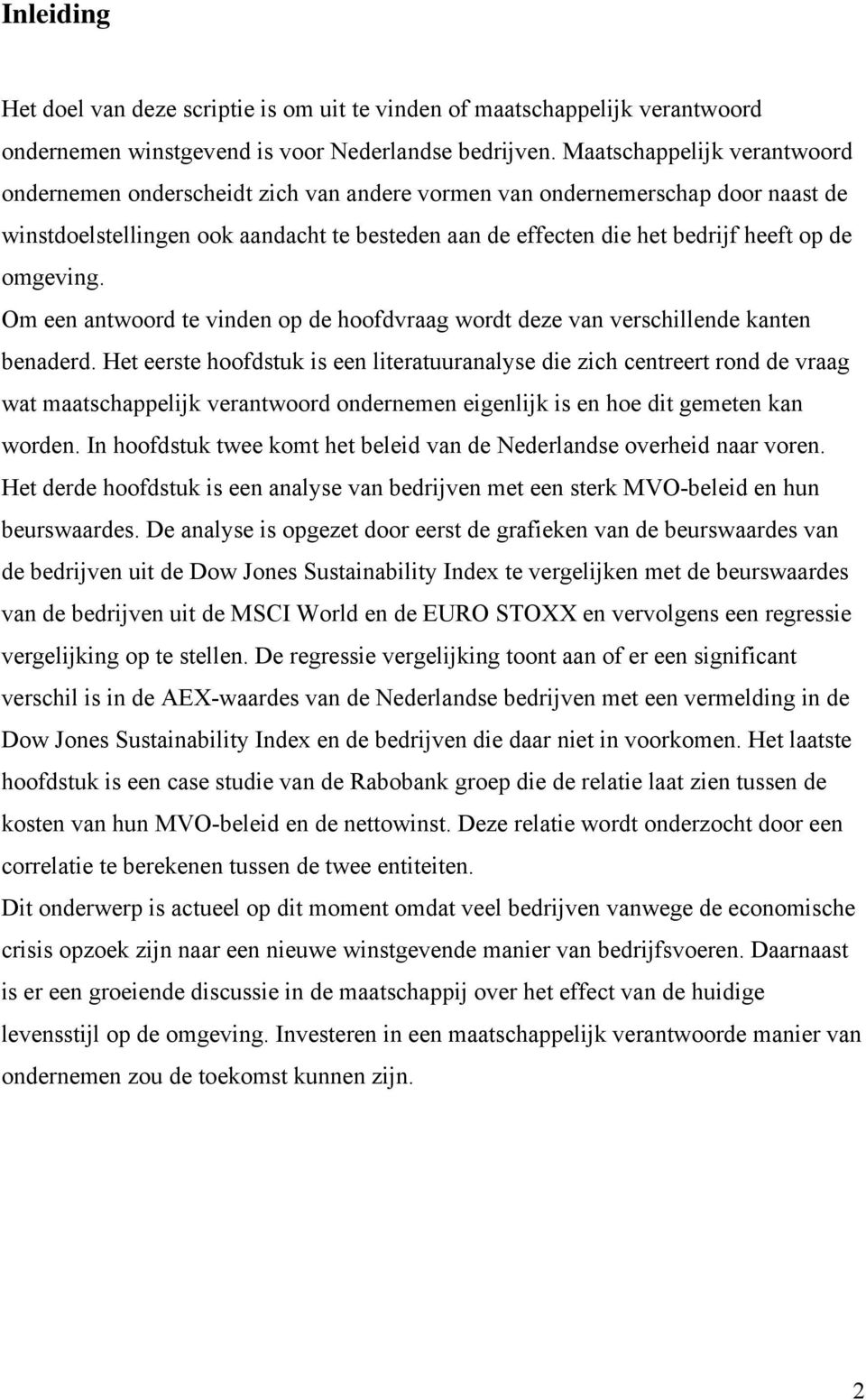 omgeving. Om een antwoord te vinden op de hoofdvraag wordt deze van verschillende kanten benaderd.