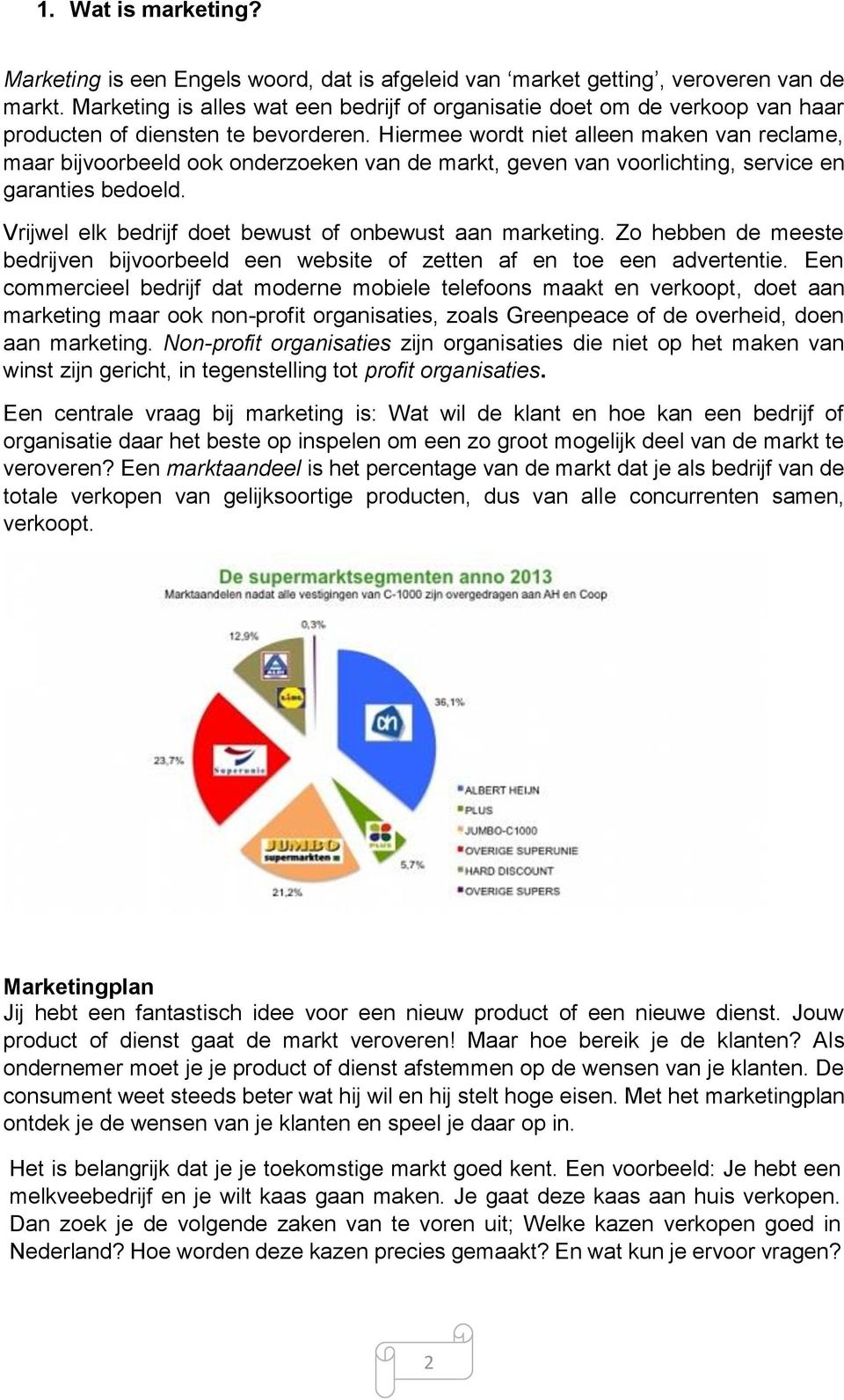 Hiermee wordt niet alleen maken van reclame, maar bijvoorbeeld ook onderzoeken van de markt, geven van voorlichting, service en garanties bedoeld.