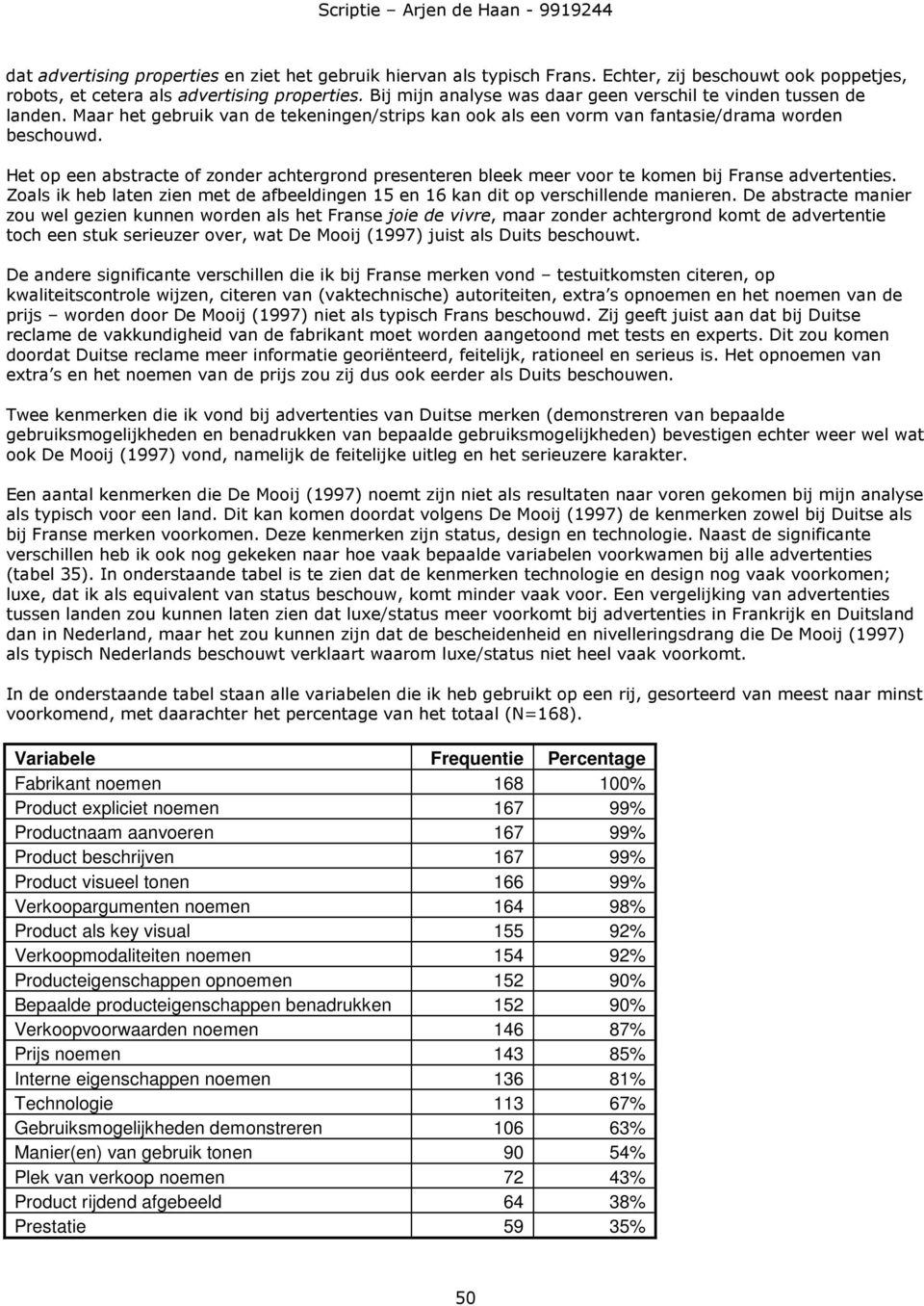 Het op een abstracte of zonder achtergrond presenteren bleek meer voor te komen bij Franse advertenties. Zoals ik heb laten zien met de afbeeldingen 15 en 16 kan dit op verschillende manieren.