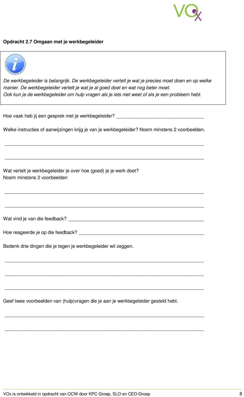 Hoe vaak heb jij een gesprek met je werkbegeleider? Welke instructies of aanwijzingen krijg je van je werkbegeleider? Noem minstens 2 voorbeelden.