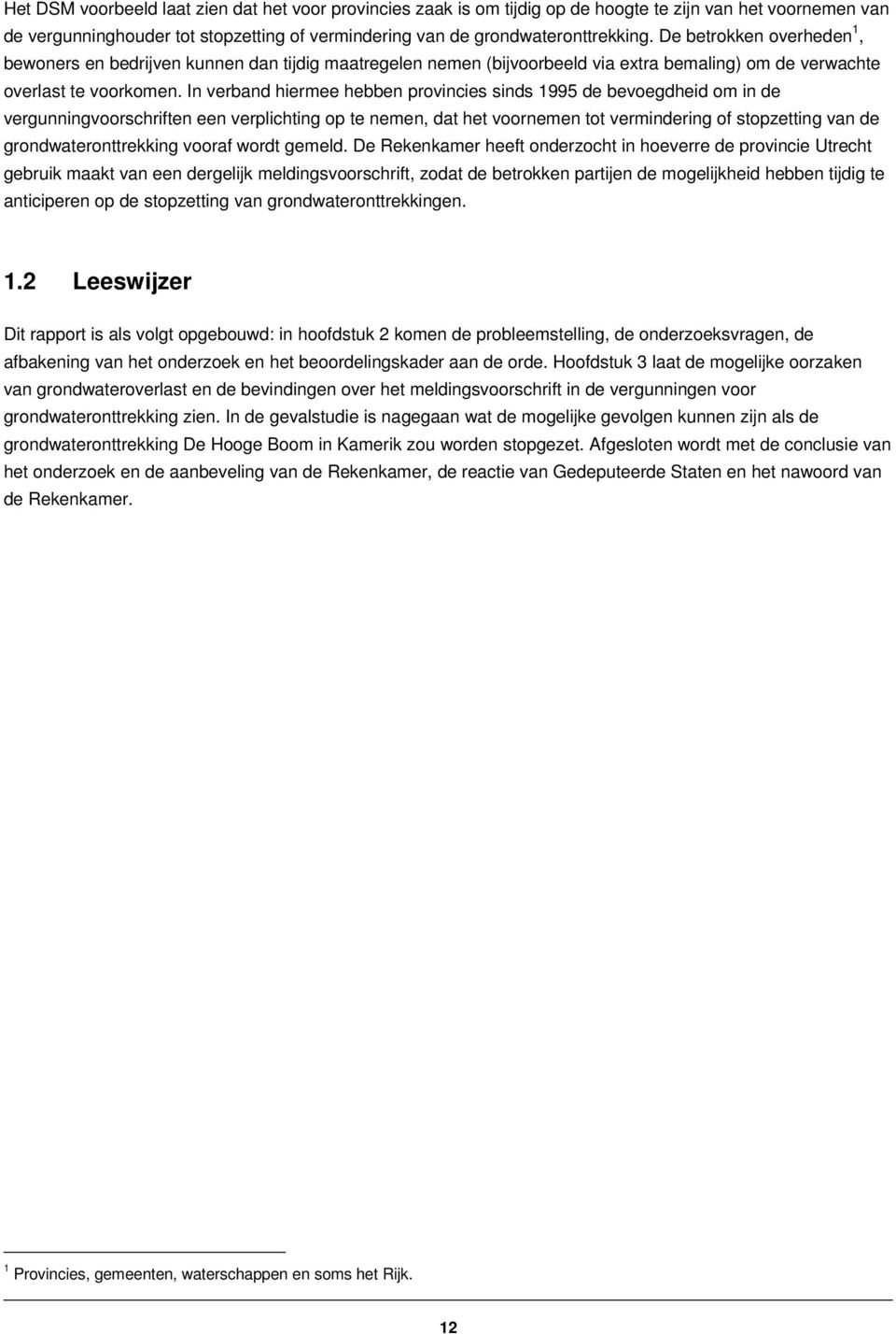 In verband hiermee hebben provincies sinds 1995 de bevoegdheid om in de vergunningvoorschriften een verplichting op te nemen, dat het voornemen tot vermindering of stopzetting van de