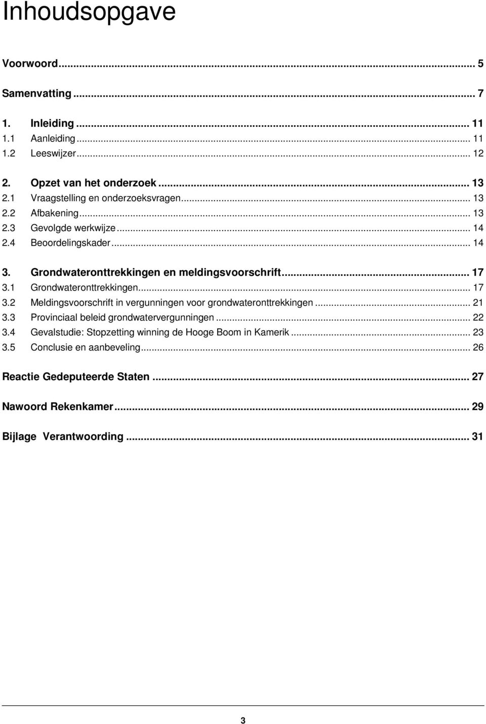 Grondwateronttrekkingen en meldingsvoorschrift... 17 3.1 Grondwateronttrekkingen... 17 3.2 Meldingsvoorschrift in vergunningen voor grondwateronttrekkingen... 21 3.