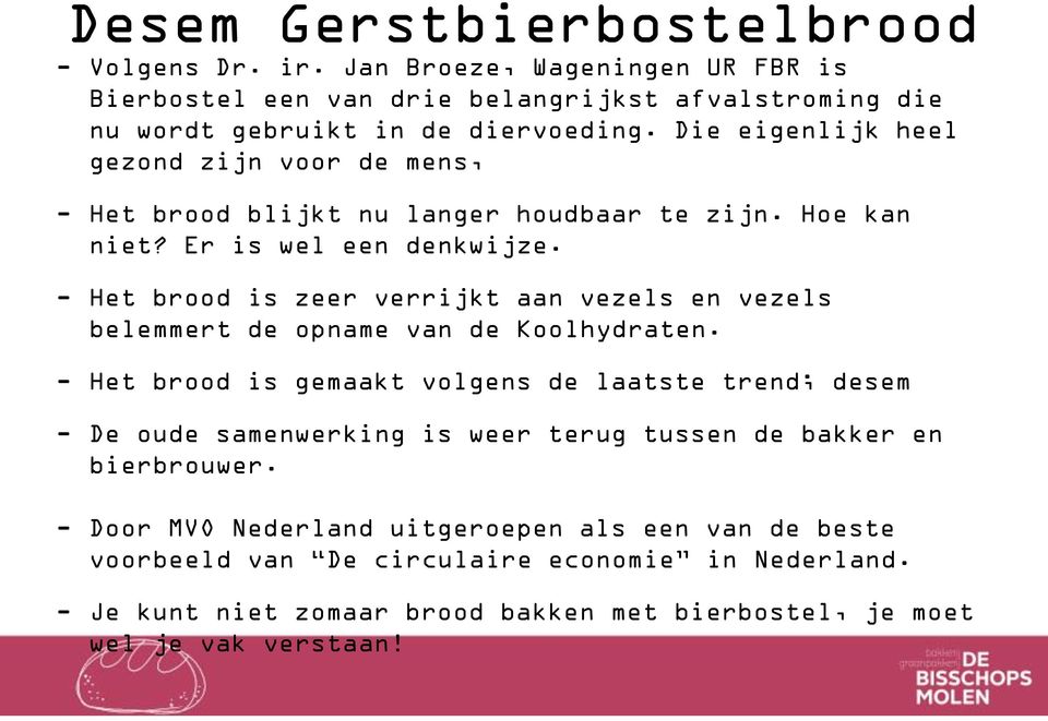 - Het brood is zeer verrijkt aan vezels en vezels belemmert de opname van de Koolhydraten.