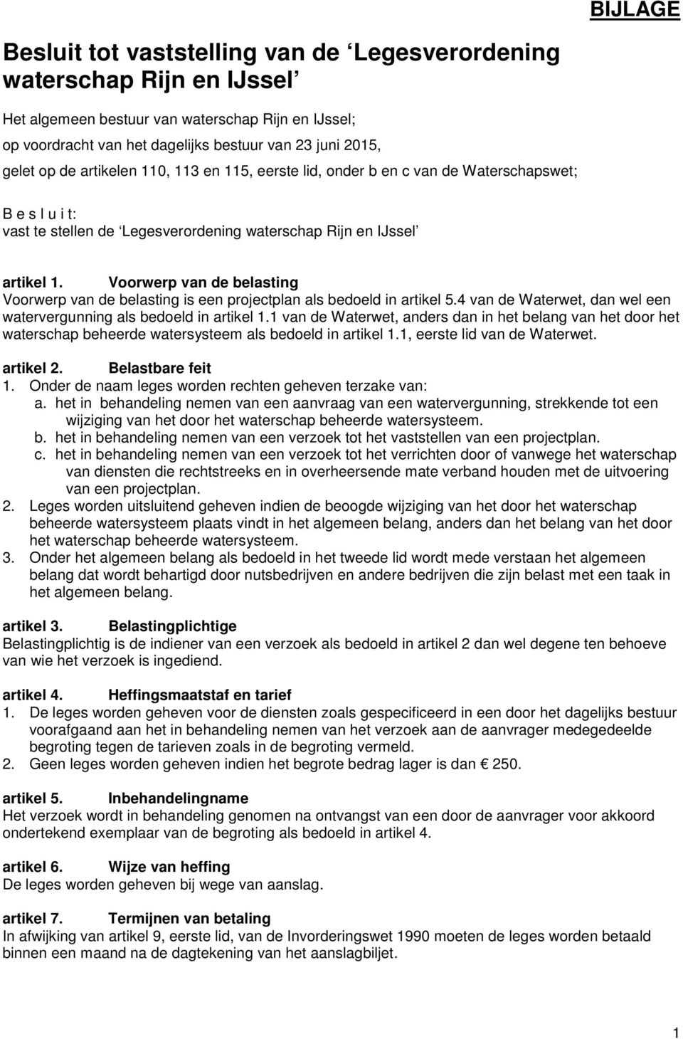 Voorwerp van de belasting Voorwerp van de belasting is een projectplan als bedoeld in artikel 5.4 van de Waterwet, dan wel een watervergunning als bedoeld in artikel 1.