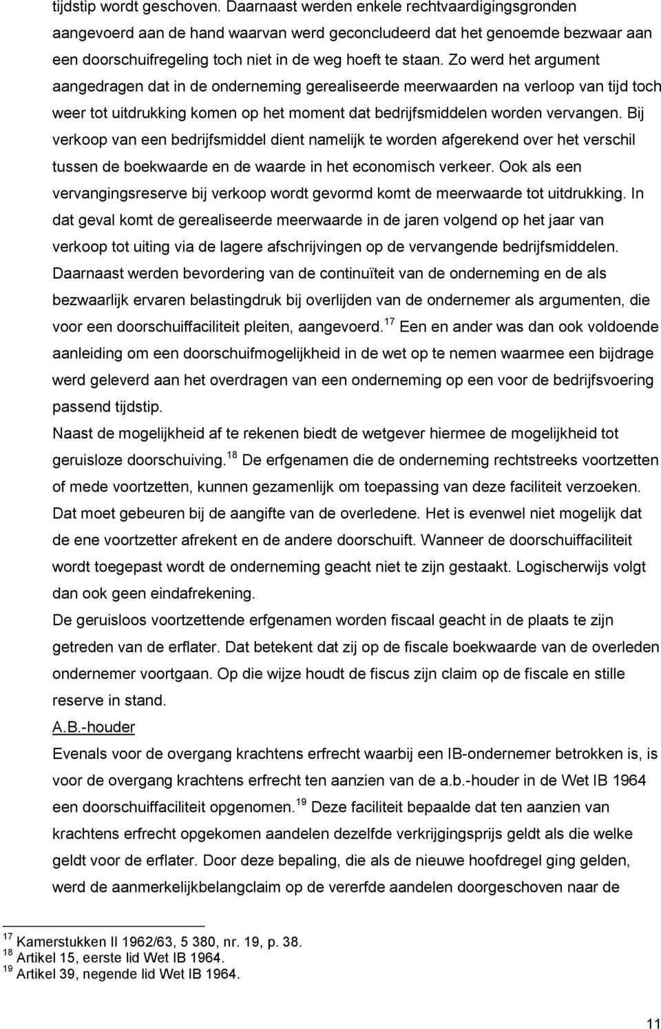 Zo werd het argument aangedragen dat in de onderneming gerealiseerde meerwaarden na verloop van tijd toch weer tot uitdrukking komen op het moment dat bedrijfsmiddelen worden vervangen.