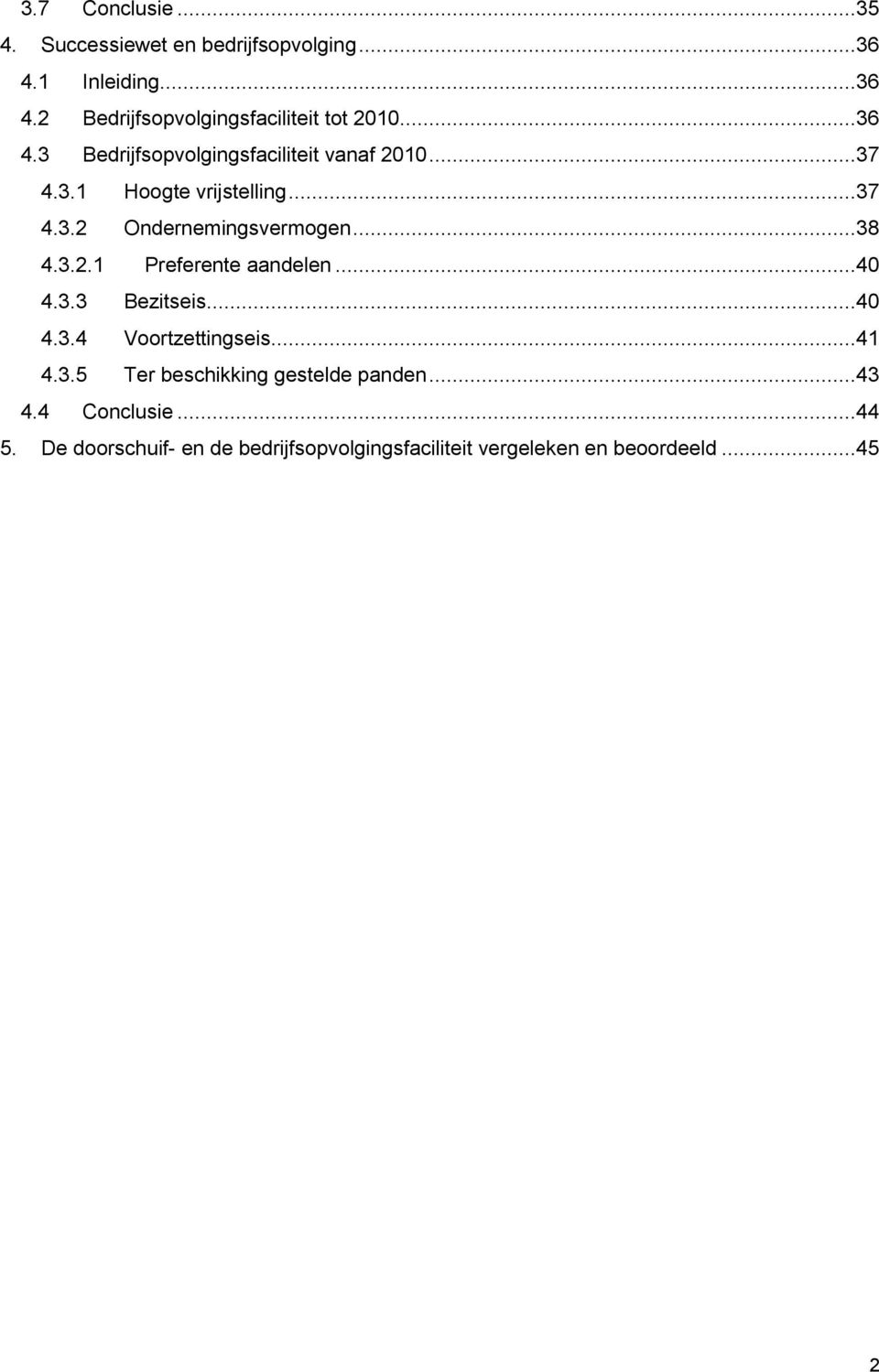 3.2.1 Preferente aandelen...40 4.3.3 Bezitseis...40 4.3.4 Voortzettingseis...41 4.3.5 Ter beschikking gestelde panden.