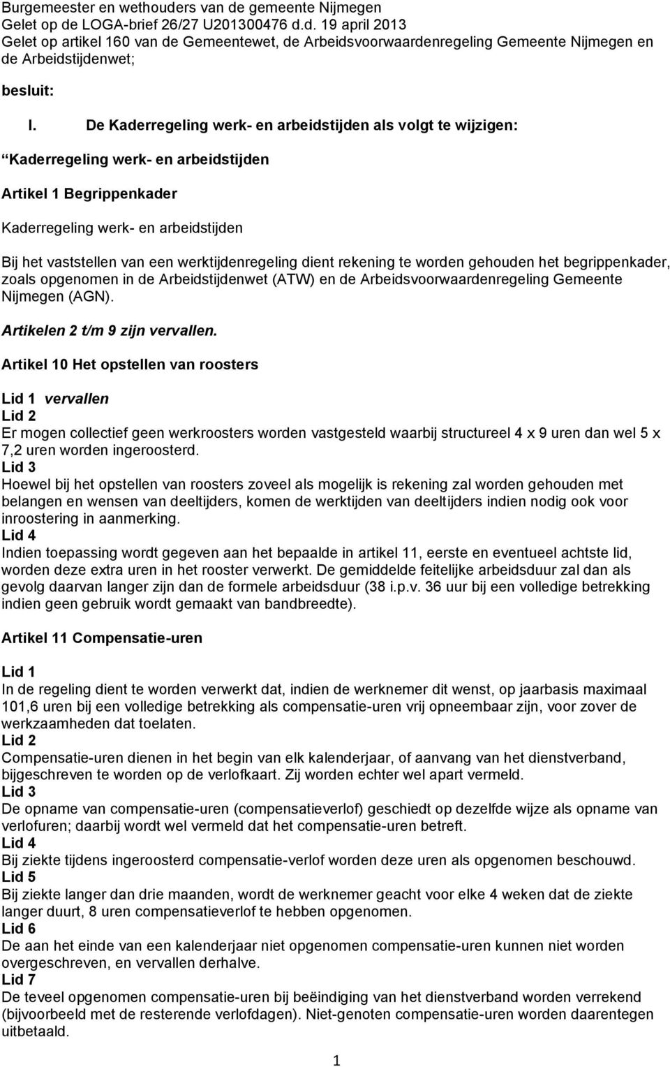 werktijdenregeling dient rekening te worden gehouden het begrippenkader, zoals opgenomen in de Arbeidstijdenwet (ATW) en de Arbeidsvoorwaardenregeling Gemeente Nijmegen (AGN).