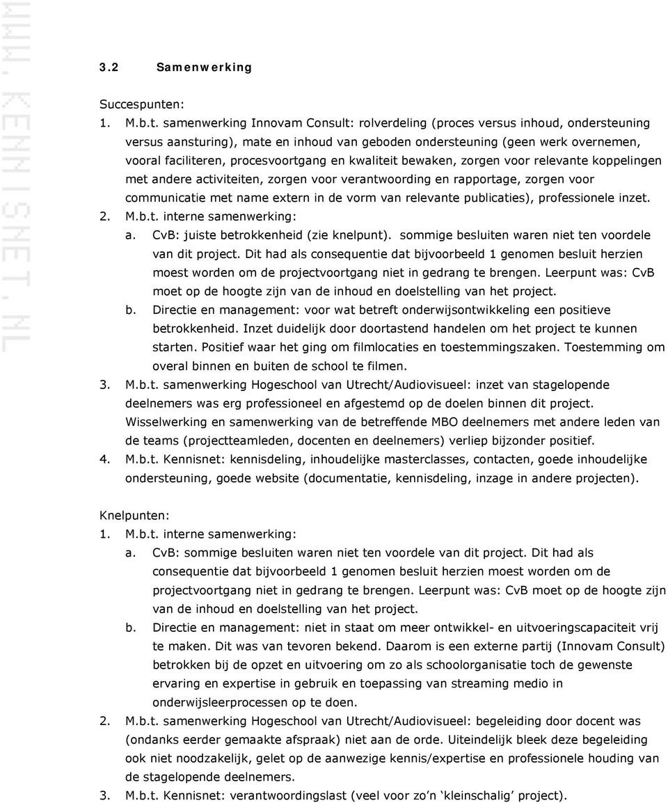 samenwerking Innovam Consult: rolverdeling (proces versus inhoud, ondersteuning versus aansturing), mate en inhoud van geboden ondersteuning (geen werk overnemen, vooral faciliteren, procesvoortgang