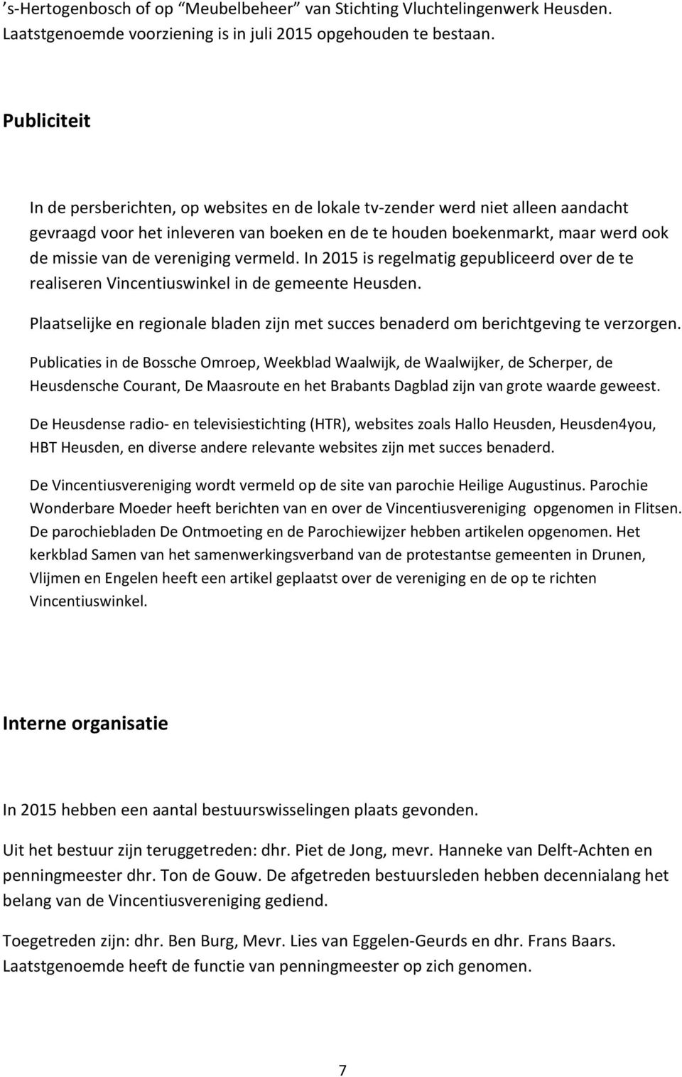 vereniging vermeld. In 2015 is regelmatig gepubliceerd over de te realiseren Vincentiuswinkel in de gemeente Heusden.