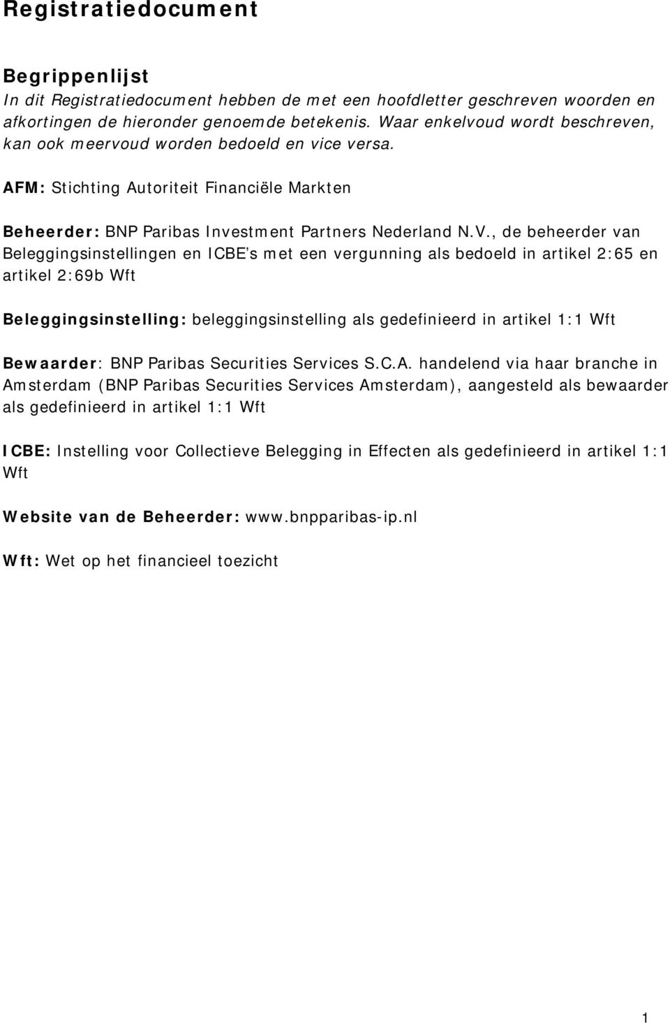 , de beheerder van Beleggingsinstellingen en ICBE s met een vergunning als bedoeld in artikel 2:65 en artikel 2:69b Wft Beleggingsinstelling: beleggingsinstelling als gedefinieerd in artikel 1:1 Wft