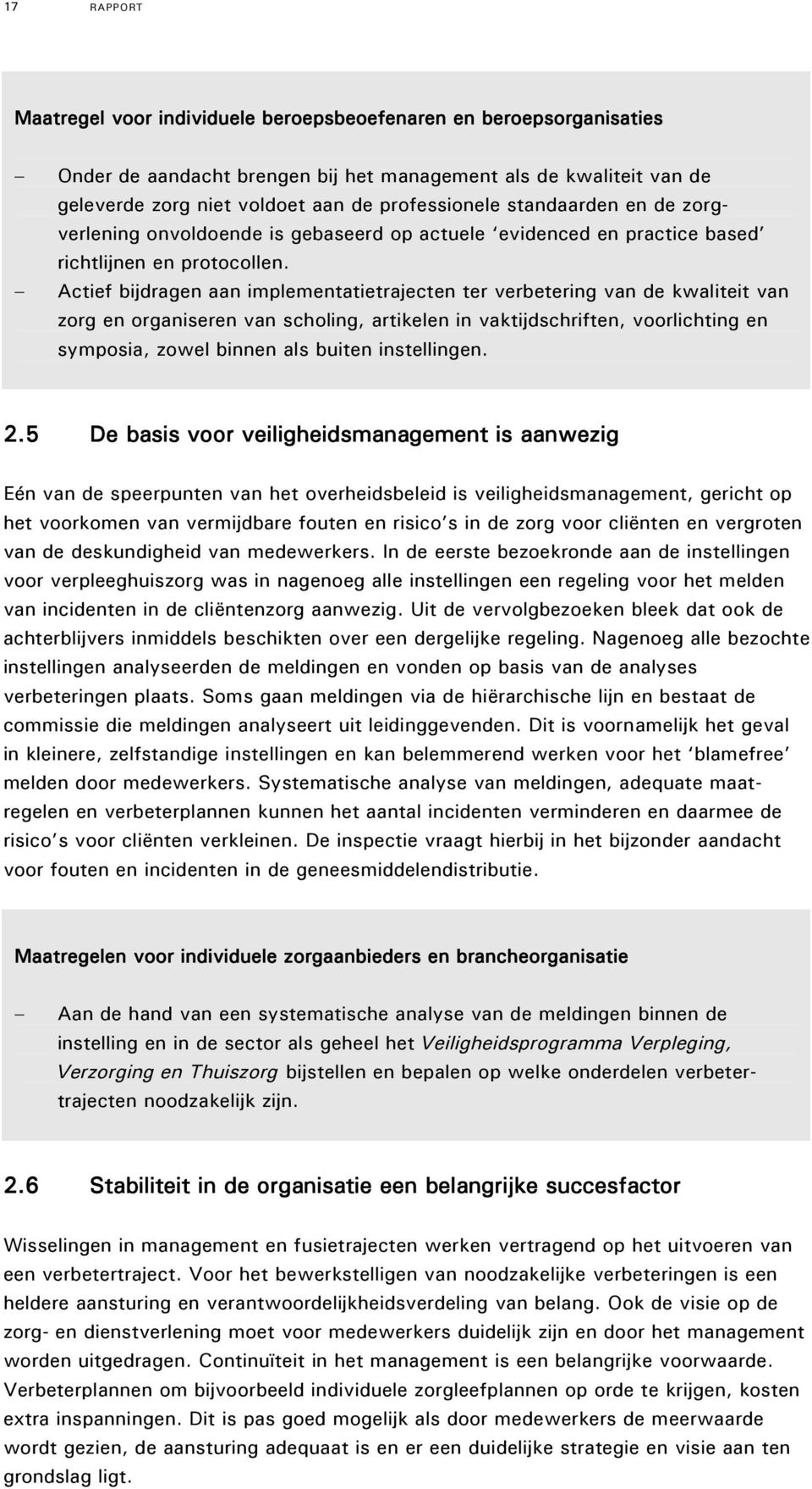 Actief bijdragen aan implementatietrajecten ter verbetering van de kwaliteit van zorg en organiseren van scholing, artikelen in vaktijdschriften, voorlichting en symposia, zowel binnen als buiten