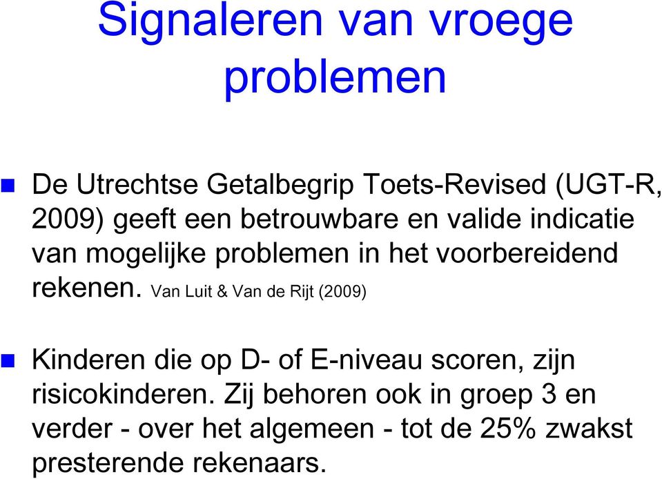 Van Luit & Van de Rijt (2009) Kinderen die op D- of E-niveau scoren, zijn risicokinderen.