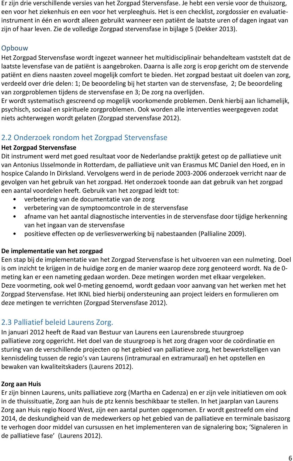 Zie de volledige Zorgpad stervensfase in bijlage 5 (Dekker 2013).