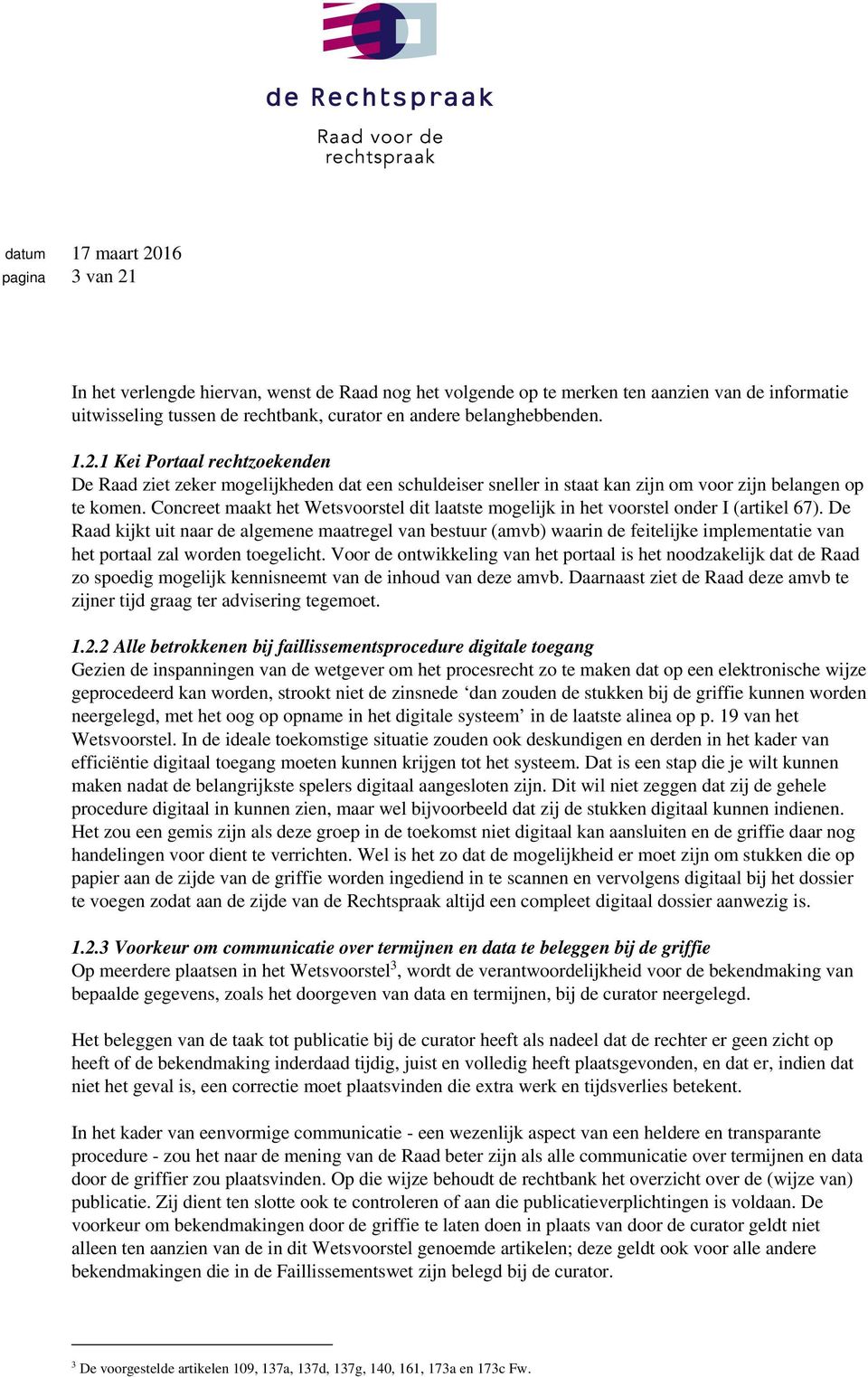 De Raad kijkt uit naar de algemene maatregel van bestuur (amvb) waarin de feitelijke implementatie van het portaal zal worden toegelicht.