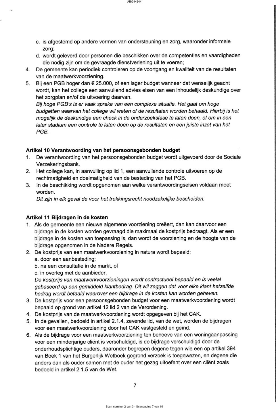 De gemeente kan perodek controeren op de voortgang en kwatet van de resutaten van de maatwerkvoorzenng. 5. Bj een PGB hoger dan ë 25.