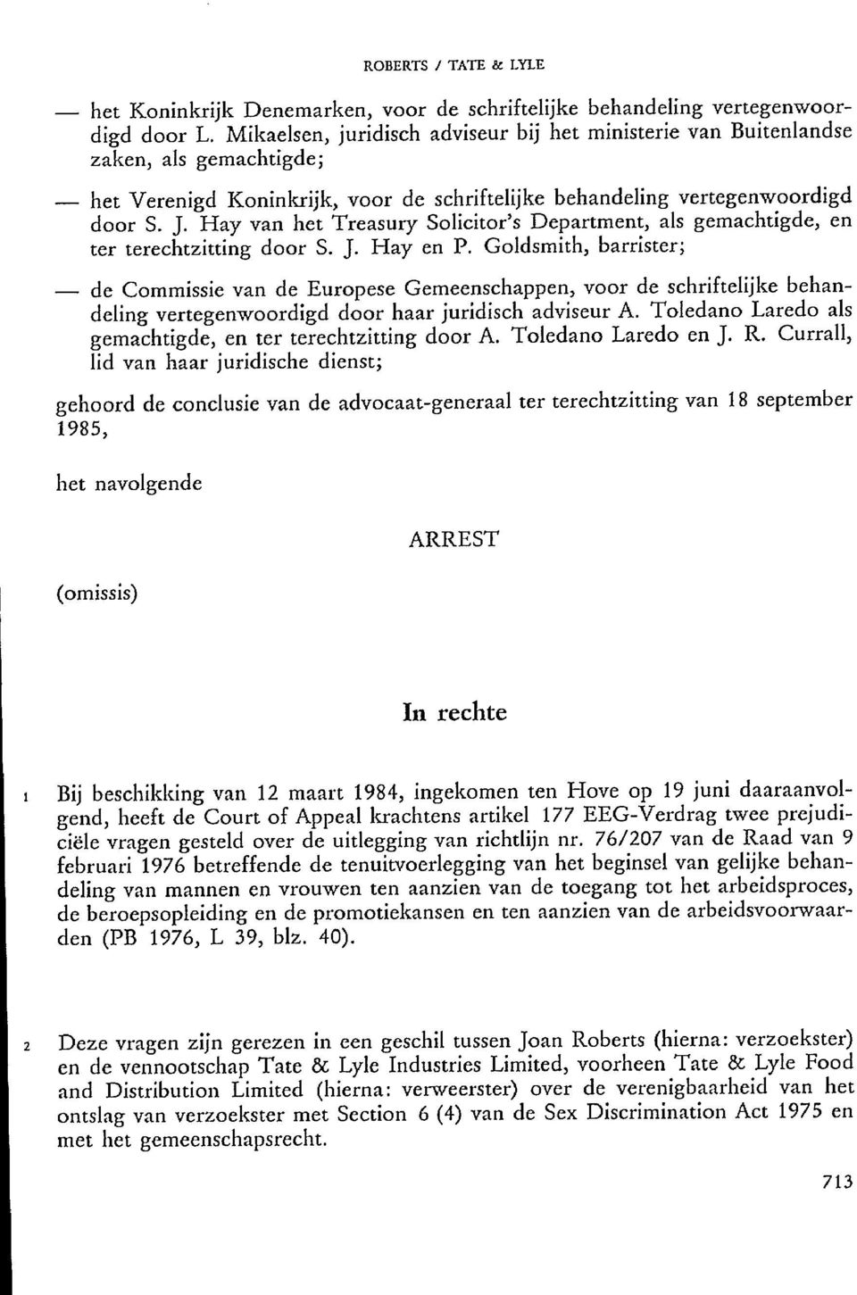 Hay van het Treasury Solicitor's Department, als gemachtigde, en ter terechtzitting door S. J. Hay en P.