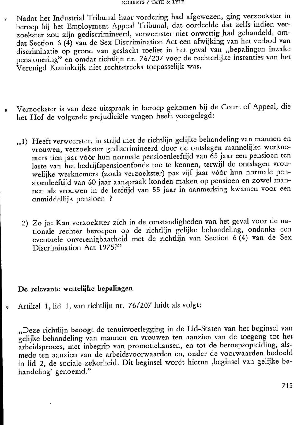 van bepalingen inzake pensionering" en omdat richtlijn nr. 76/207 voor de rechterlijke instanties van het Verenigd Koninkrijk niet rechtstreeks toepasselijk was.