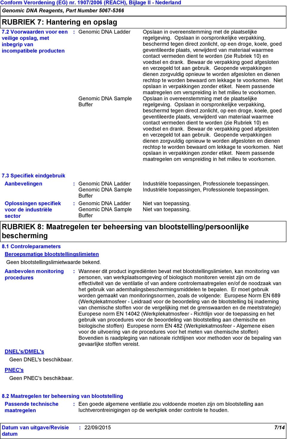 10) en voedsel en drank. Bewaar de verpakking goed afgesloten en verzegeld tot aan gebruik.