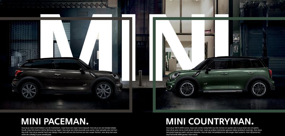 Kortom, voor als je een auto zoekt die volledig in jouw wereld past. MINI countryman. Voor als je % MINI wenst, maar ook ruimte nodig hebt voor de mensen en spullen die in jouw leven een rol spelen.