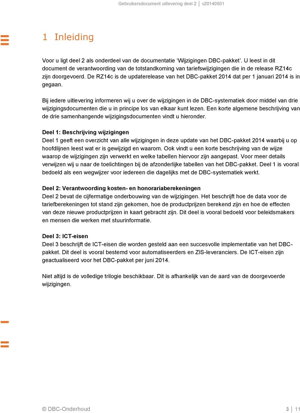 De RZ14c is de updaterelease van het DBC-pakket 2014 dat per 1 januari 2014 is in gegaan.