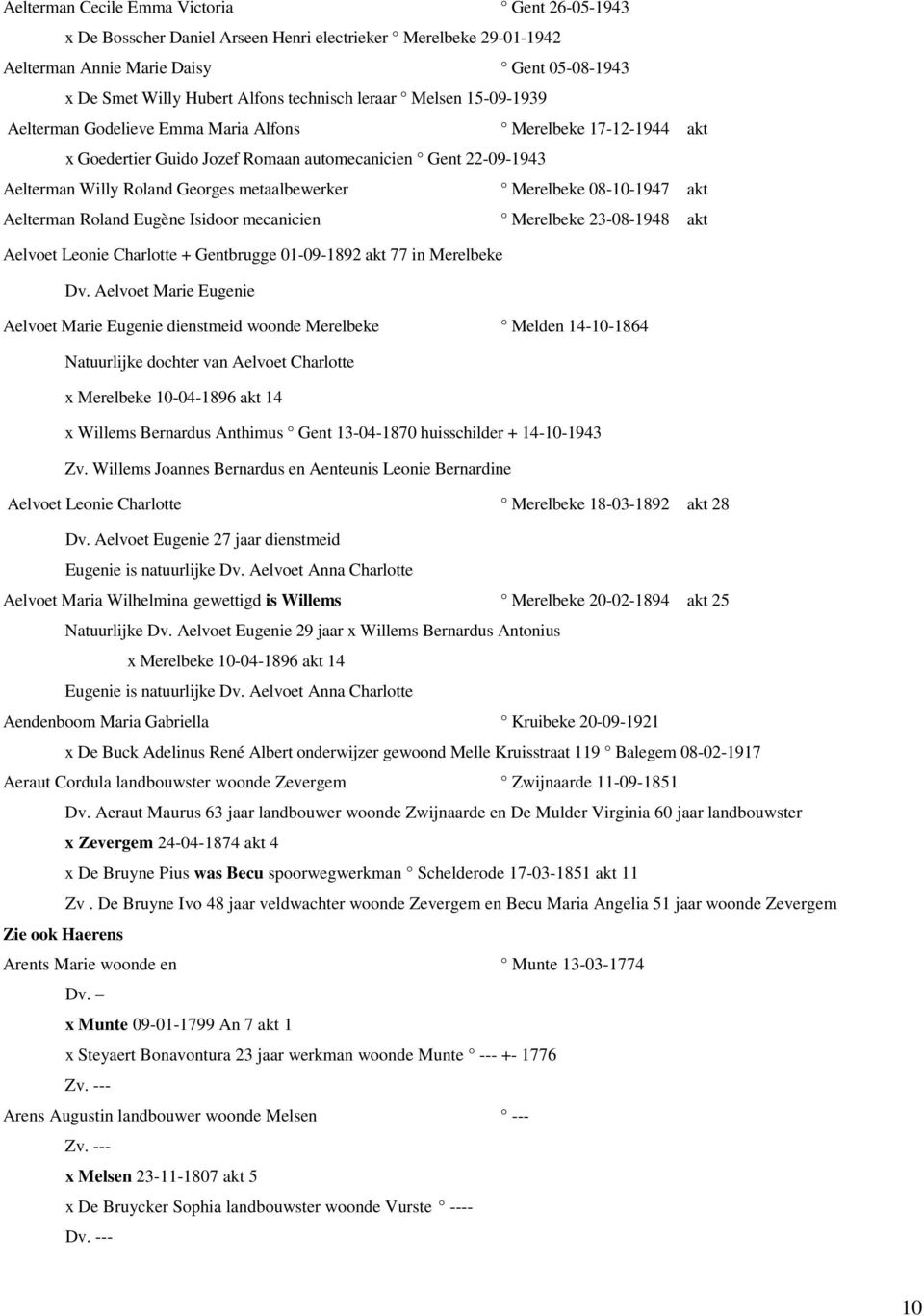 metaalbewerker Merelbeke 08-10-1947 akt Aelterman Roland Eugène Isidoor mecanicien Merelbeke 23-08-1948 akt Aelvoet Leonie Charlotte + Gentbrugge 01-09-1892 akt 77 in Merelbeke Dv.