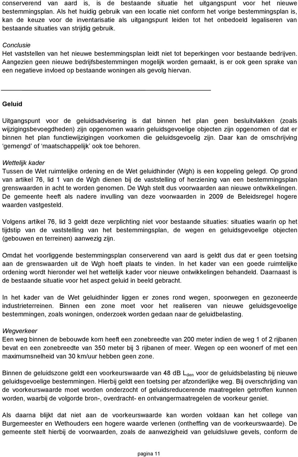 van strijdig gebruik. Conclusie Het vaststellen van het nieuwe bestemmingsplan leidt niet tot beperkingen voor bestaande bedrijven.