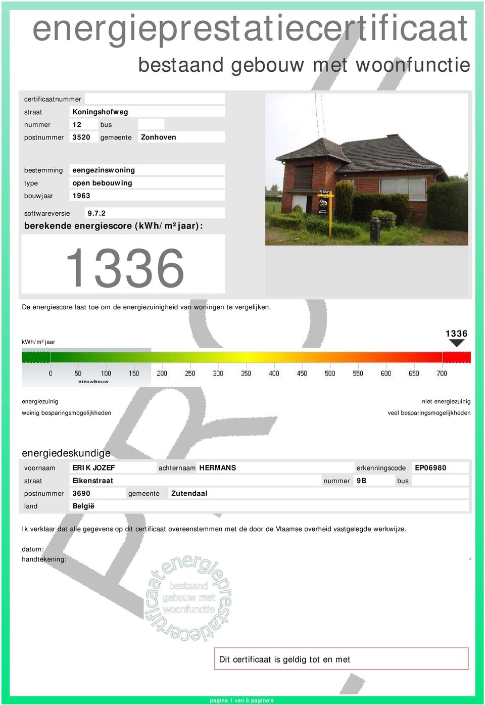 kwh/m²jaar 1336 energiezuinig weinig besparingsmogelijkheden niet energiezuinig veel besparingsmogelijkheden energiedeskundige voornaam ERIK JOZEF achternaam HERMANS erkenningscode