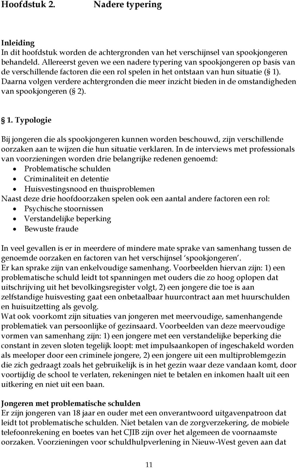 Daarna volgen verdere achtergronden die meer inzicht bieden in de omstandigheden van spookjongeren ( 2). 1.