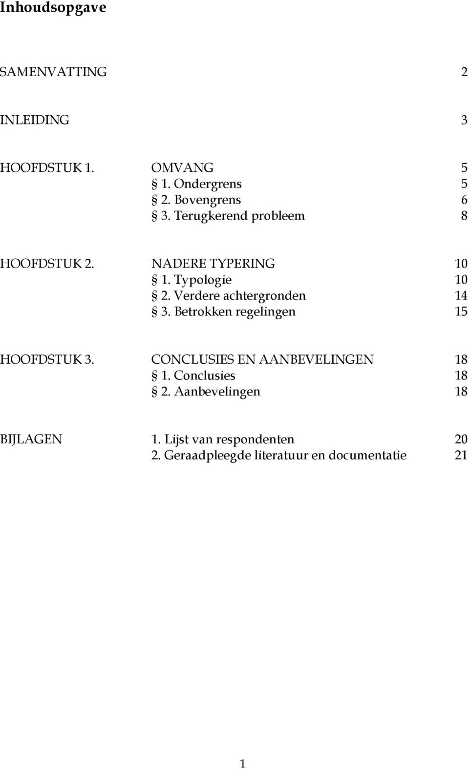 Verdere achtergronden 14 3. Betrokken regelingen 15 HOOFDSTUK 3. CONCLUSIES EN AANBEVELINGEN 18 1.