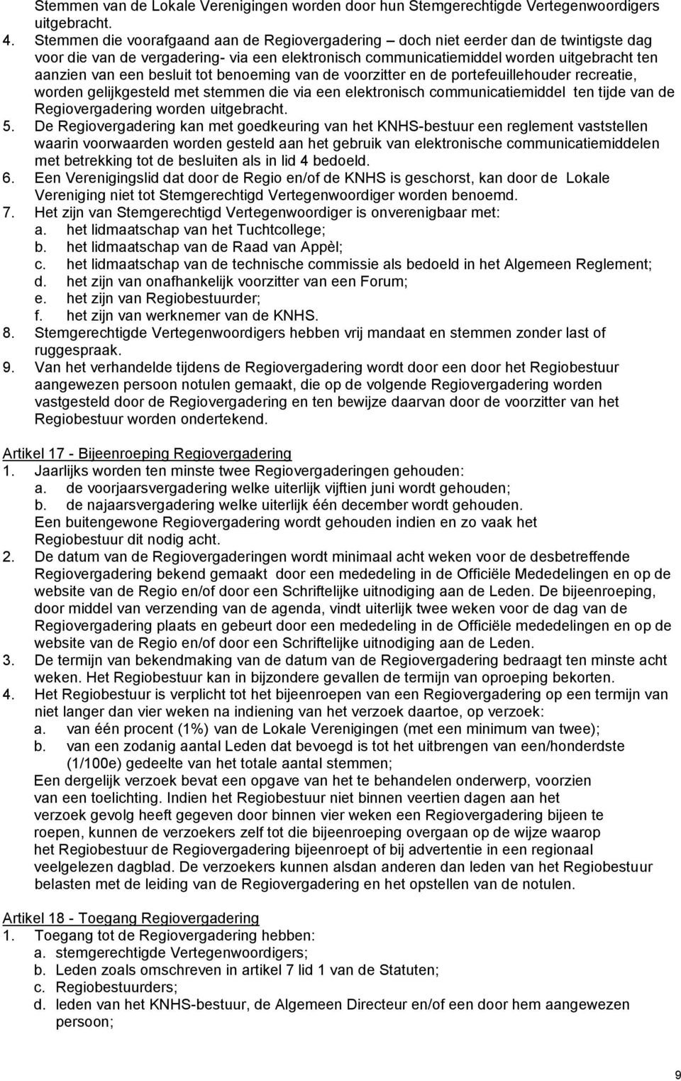 besluit tot benoeming van de voorzitter en de portefeuillehouder recreatie, worden gelijkgesteld met stemmen die via een elektronisch communicatiemiddel ten tijde van de Regiovergadering worden